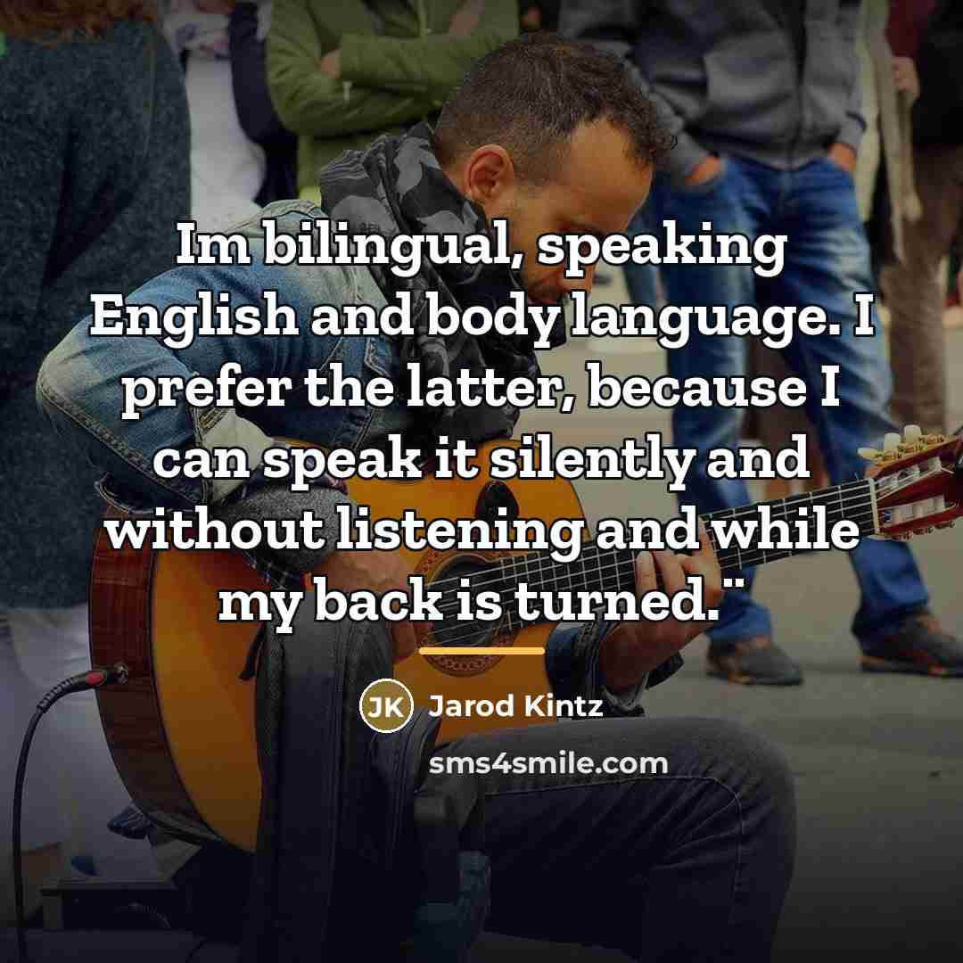 “Im bilingual, speaking English and body language. I prefer the…” quote by Jarod Kintz