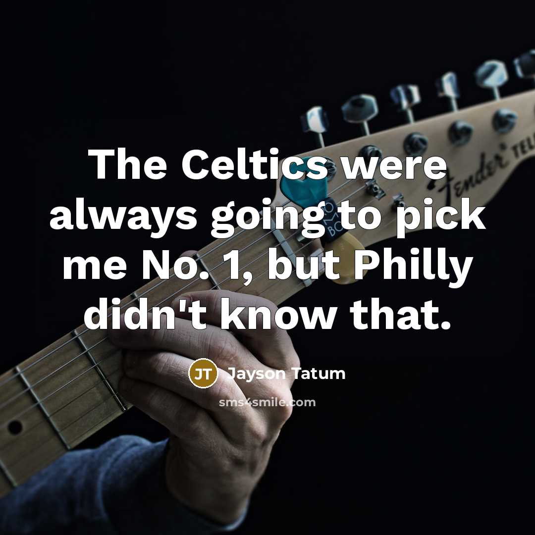“The Celtics were always going to pick me No. 1,…” quote by Jayson Tatum