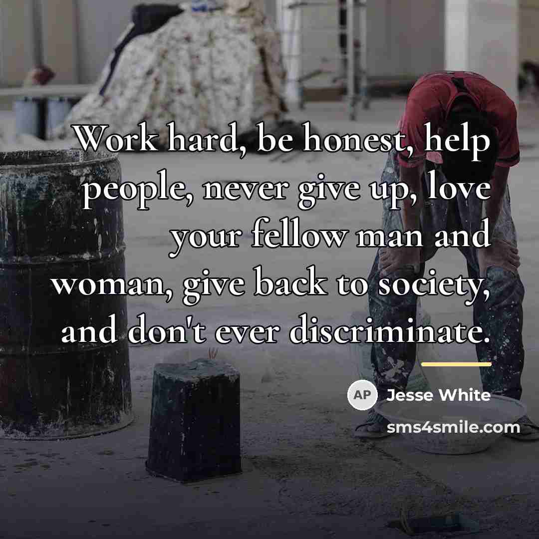 “Work hard, be honest, help people, never give up, love…” quote by Jesse White