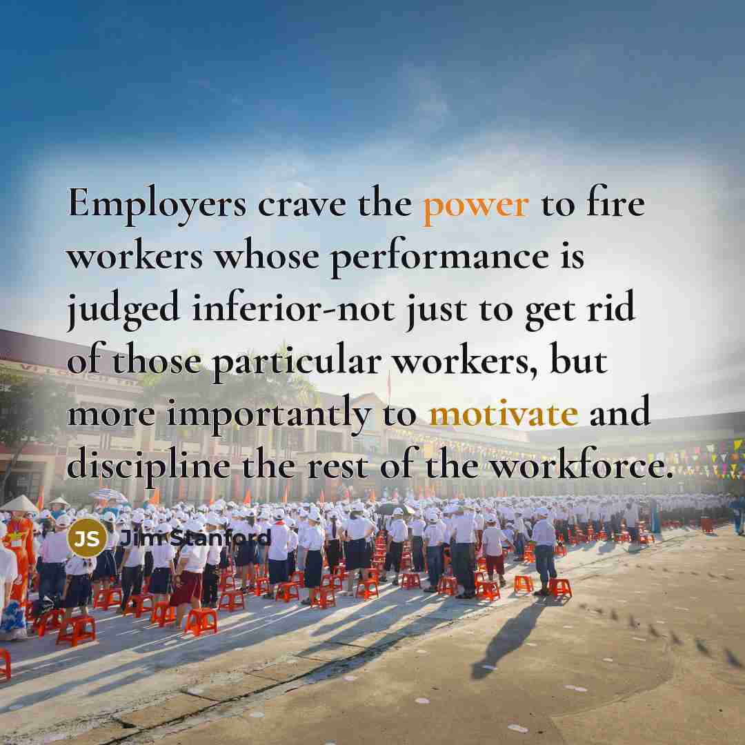 “Employers crave the power to fire workers whose performance is…” quote by Jim Stanford