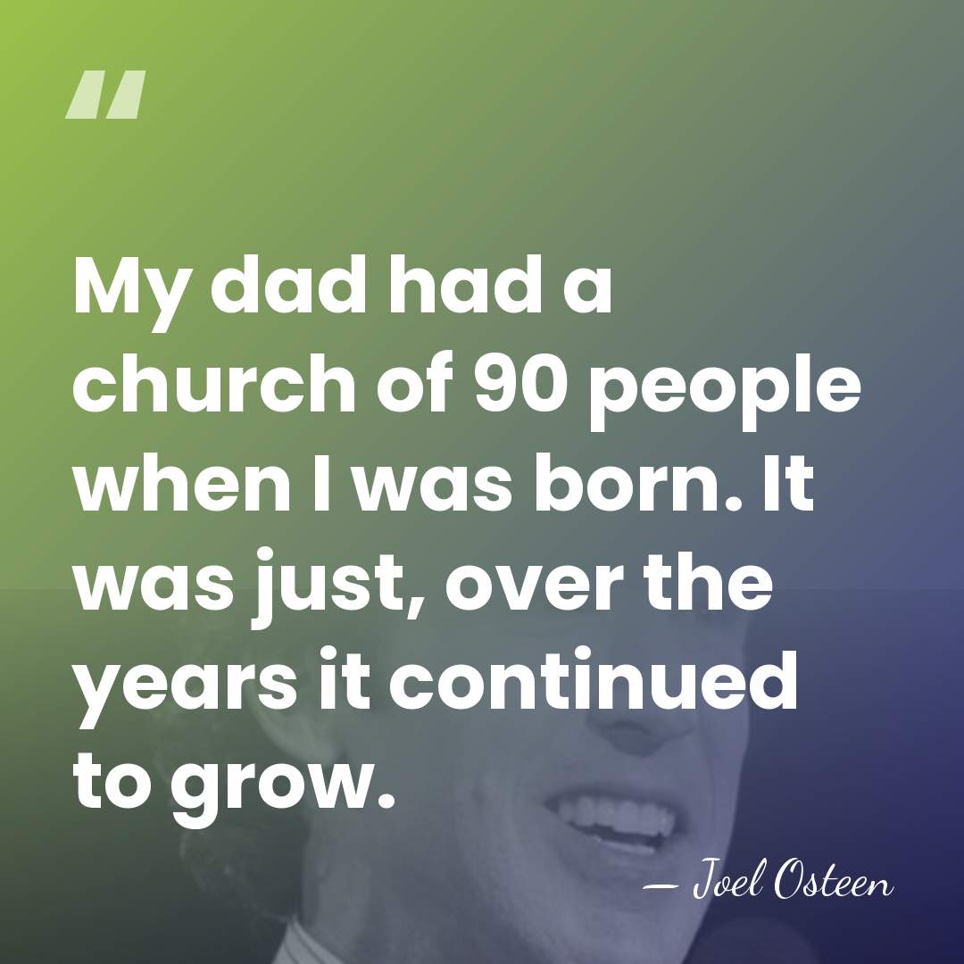 My dad had a church of 90 people when I was born.&hellip; - Joel Osteen