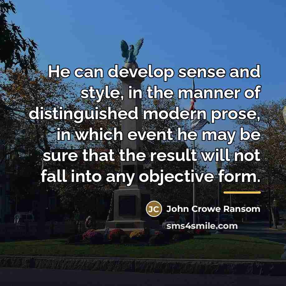 “He can develop sense and style, in the manner of…” quote by John Crowe Ransom