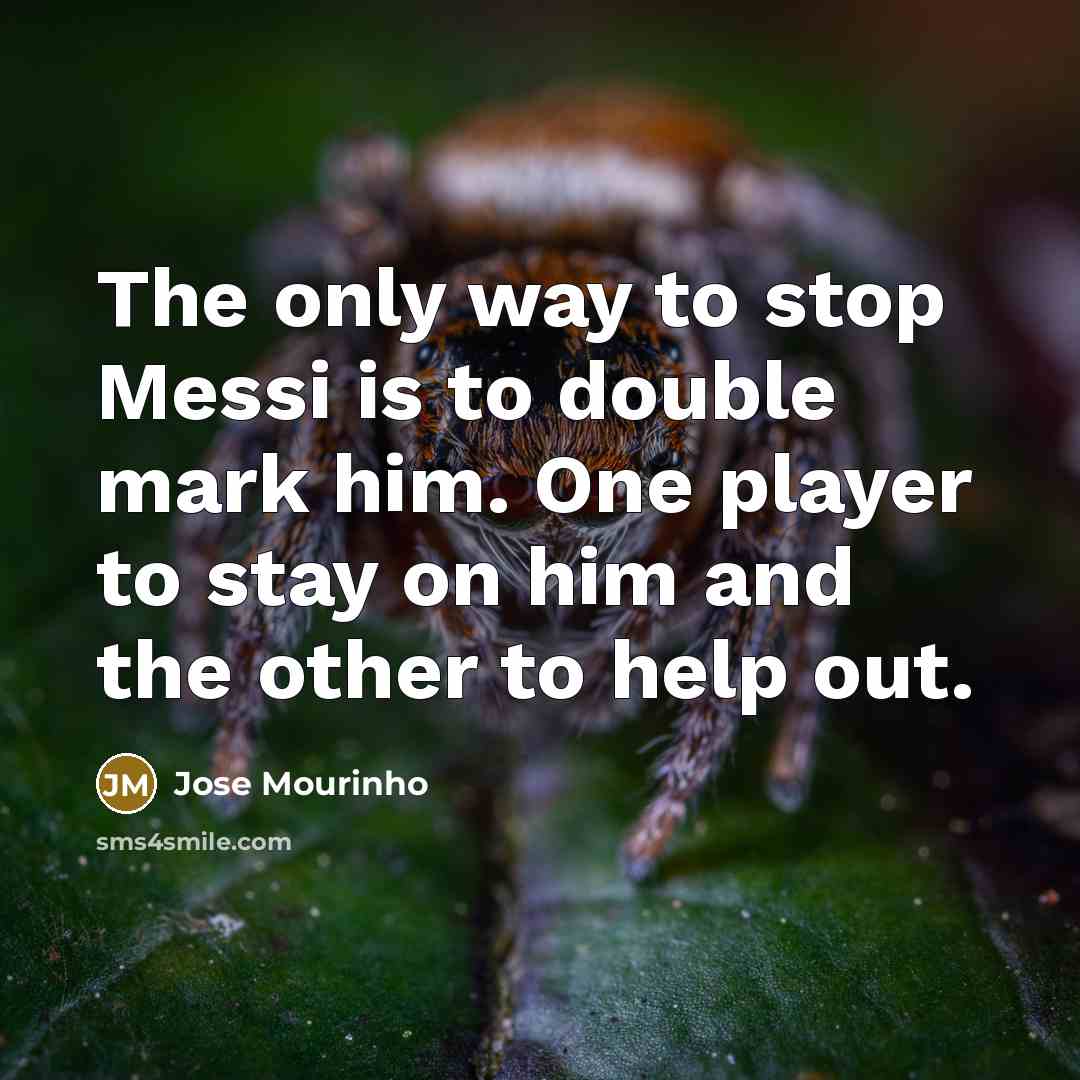 “The only way to stop Messi is to double mark…” quote by Jose Mourinho