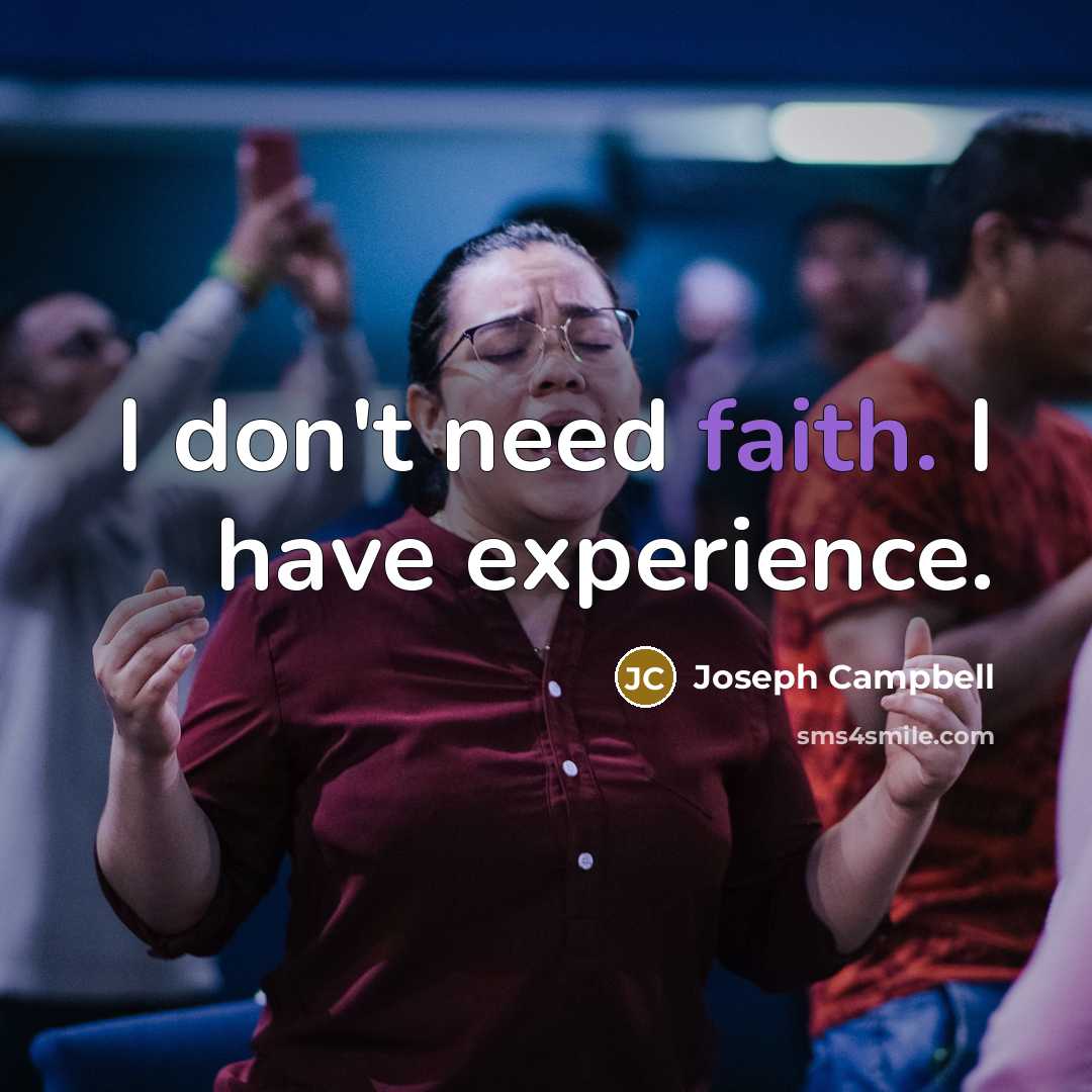 “I don't need faith. I have experience.…” quote by Joseph Campbell