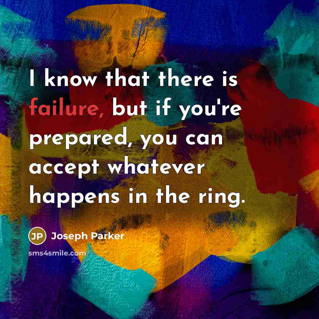 “I know that there is failure, but if you're prepared,…” quote by Joseph Parker