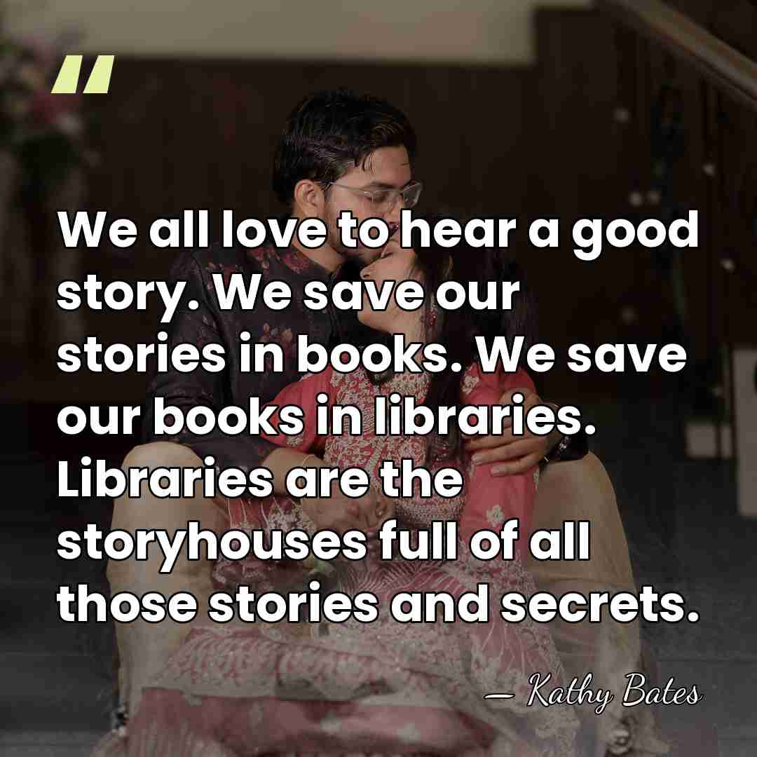 We all love to hear a good story. We save our stories&hellip; - Kathy Bates