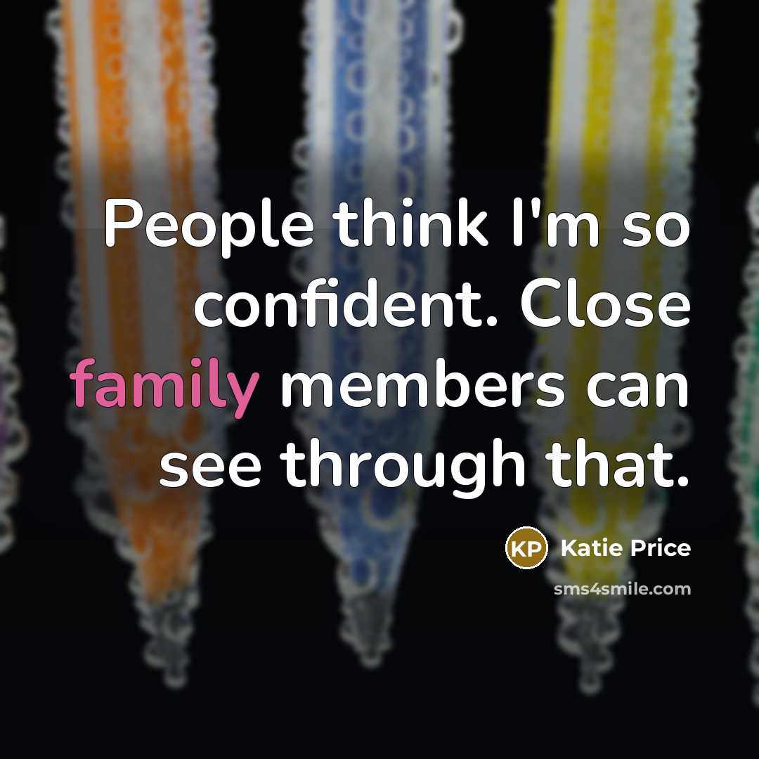 “People think I'm so confident. Close family members can see…” quote by Katie Price
