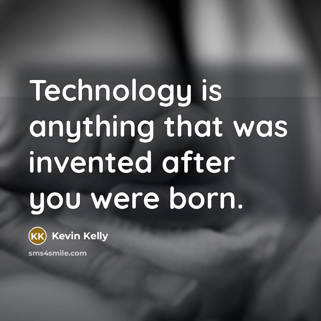“Technology is anything that was invented after you were born.…” quote by Kevin Kelly