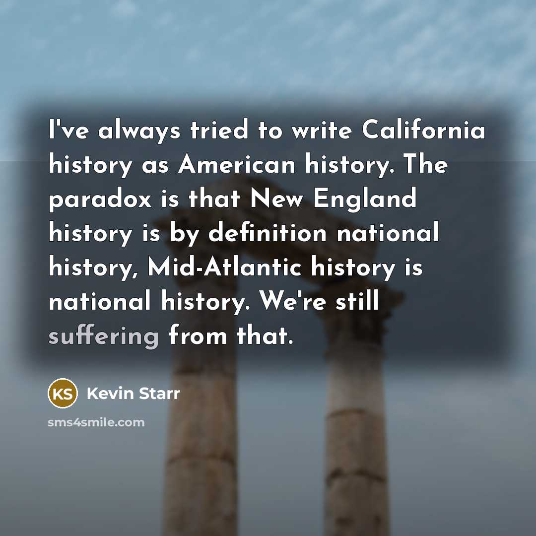 “I've always tried to write California history as American history.…” quote by Kevin Starr