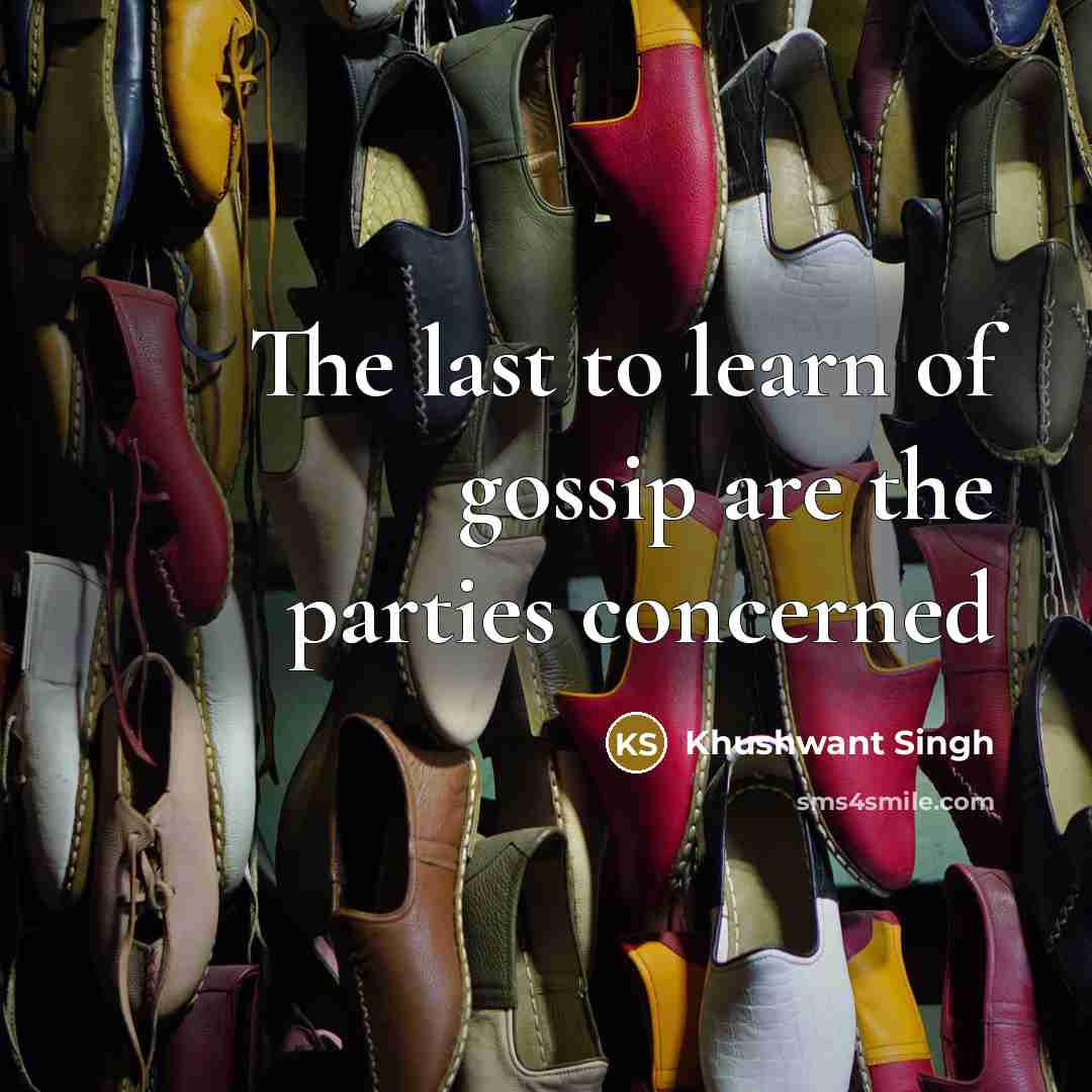“The last to learn of gossip are the parties concerned…” quote by Khushwant Singh