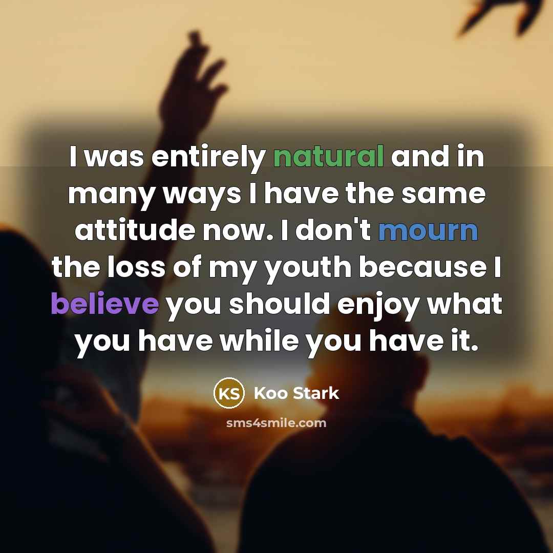 “I was entirely natural and in many ways I have…” quote by Koo Stark