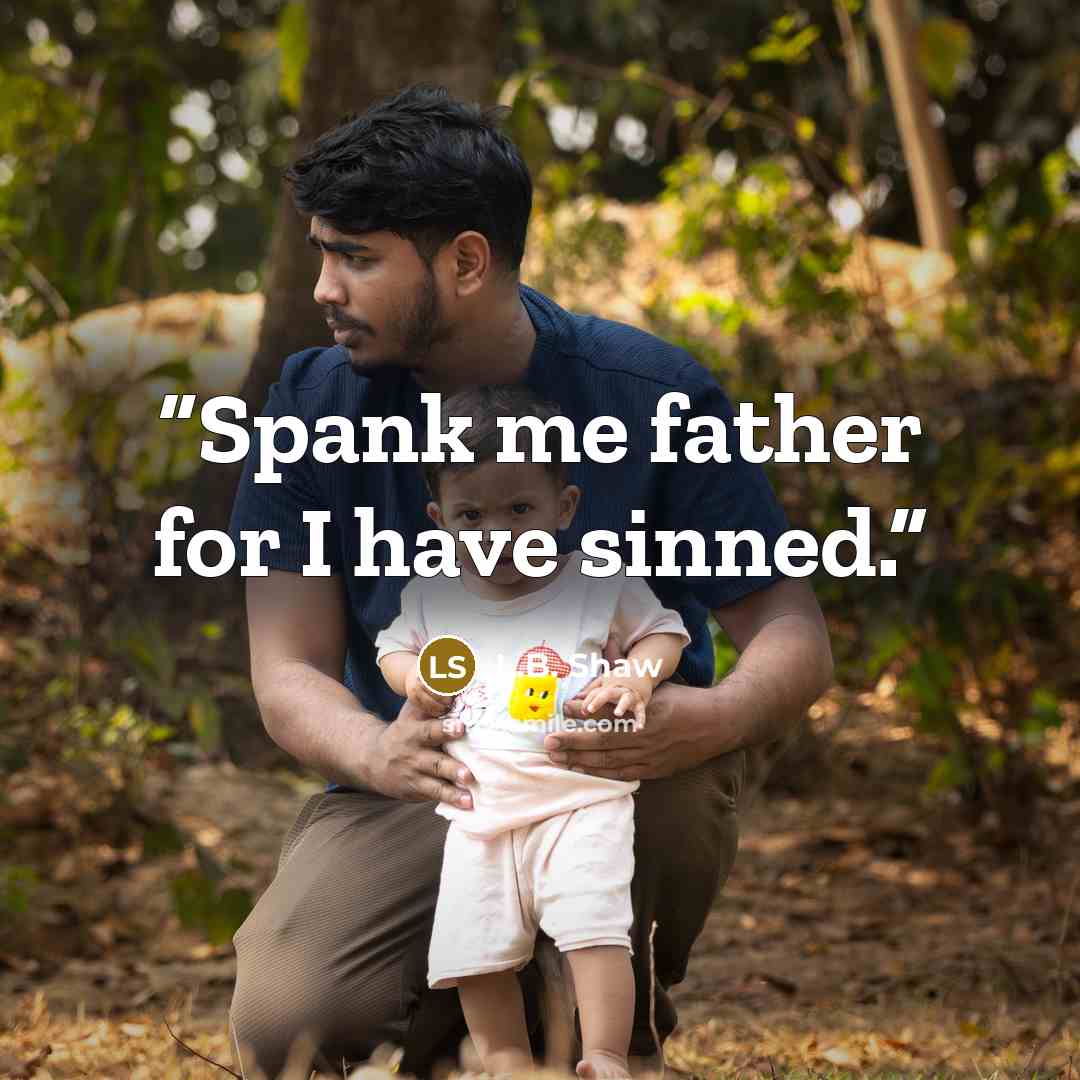 “Spank me father for I have sinned.” quote by L.B. Shaw