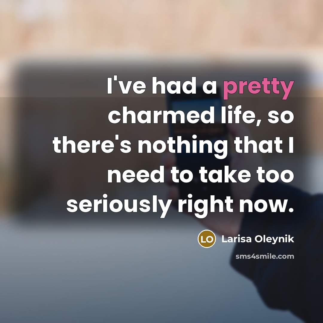 “I've had a pretty charmed life, so there's nothing that…” quote by Larisa Oleynik