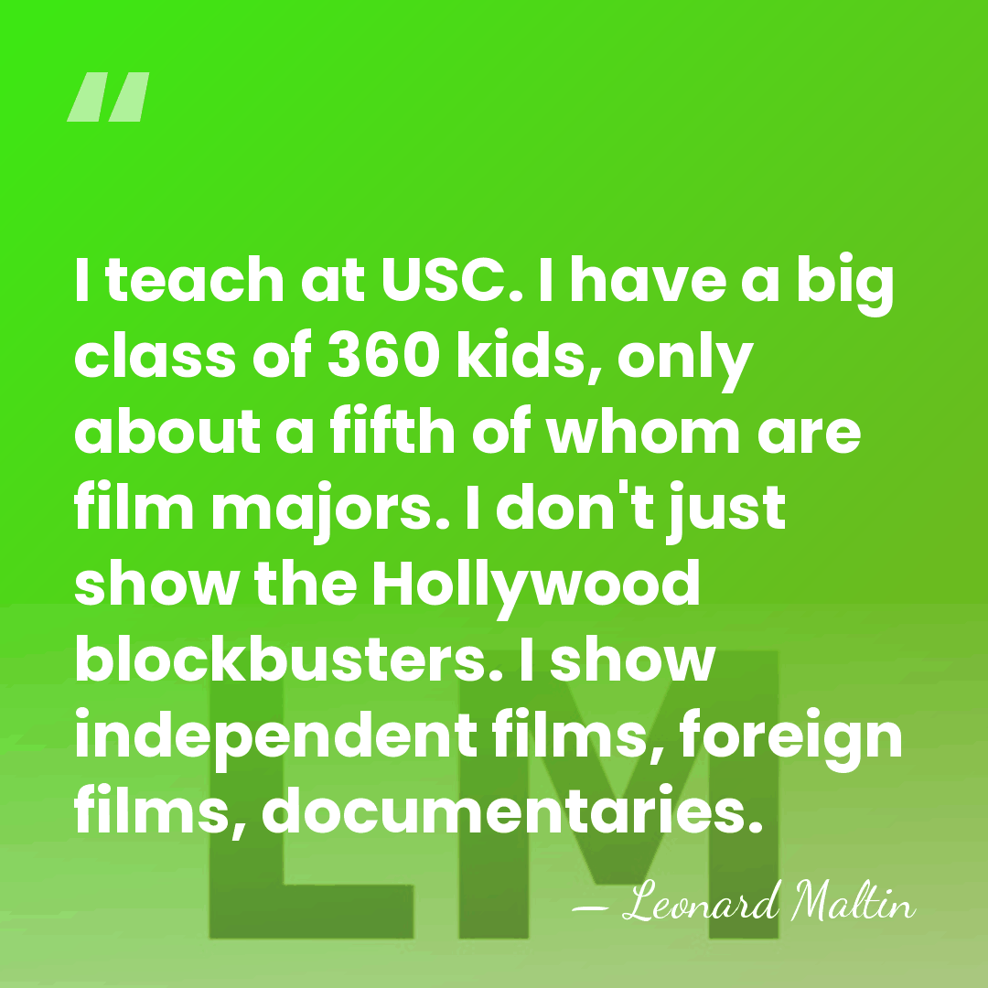 I teach at USC. I have a big class of 360 kids,&hellip; - Leonard Maltin