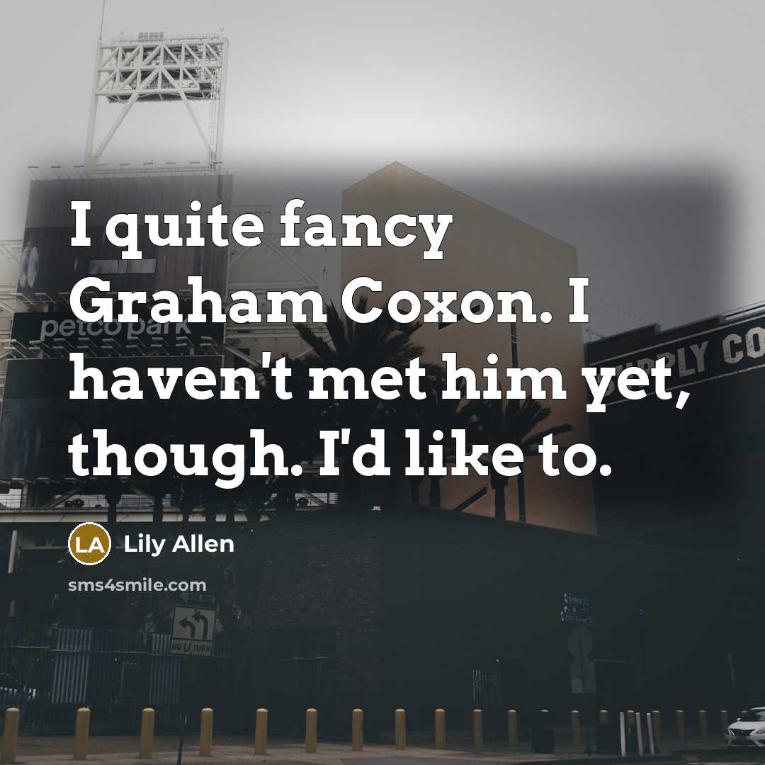 “I quite fancy Graham Coxon. I haven't met him yet,…” quote by Lily Allen