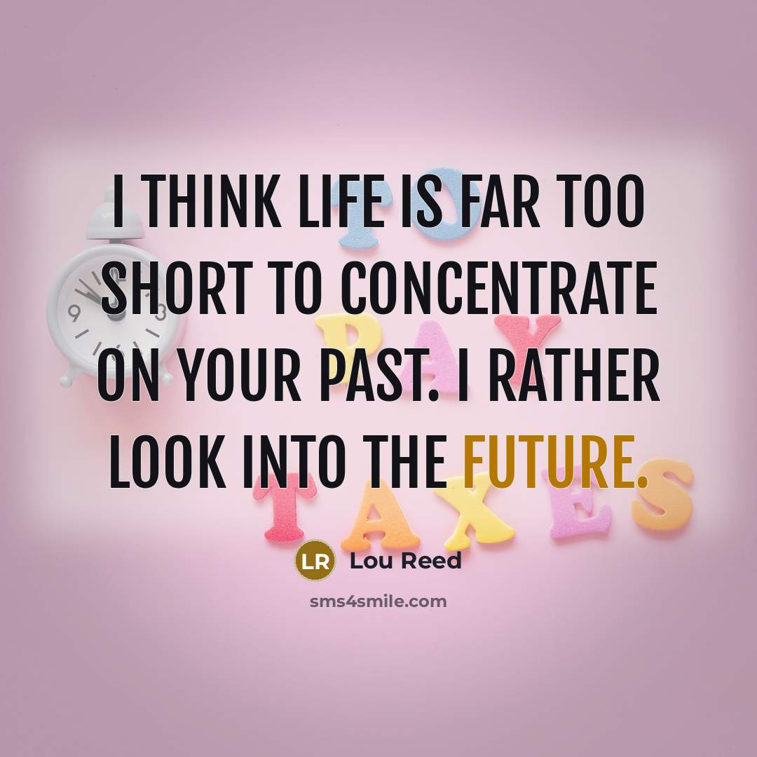 “I think life is far too short to concentrate on…” quote by Lou Reed