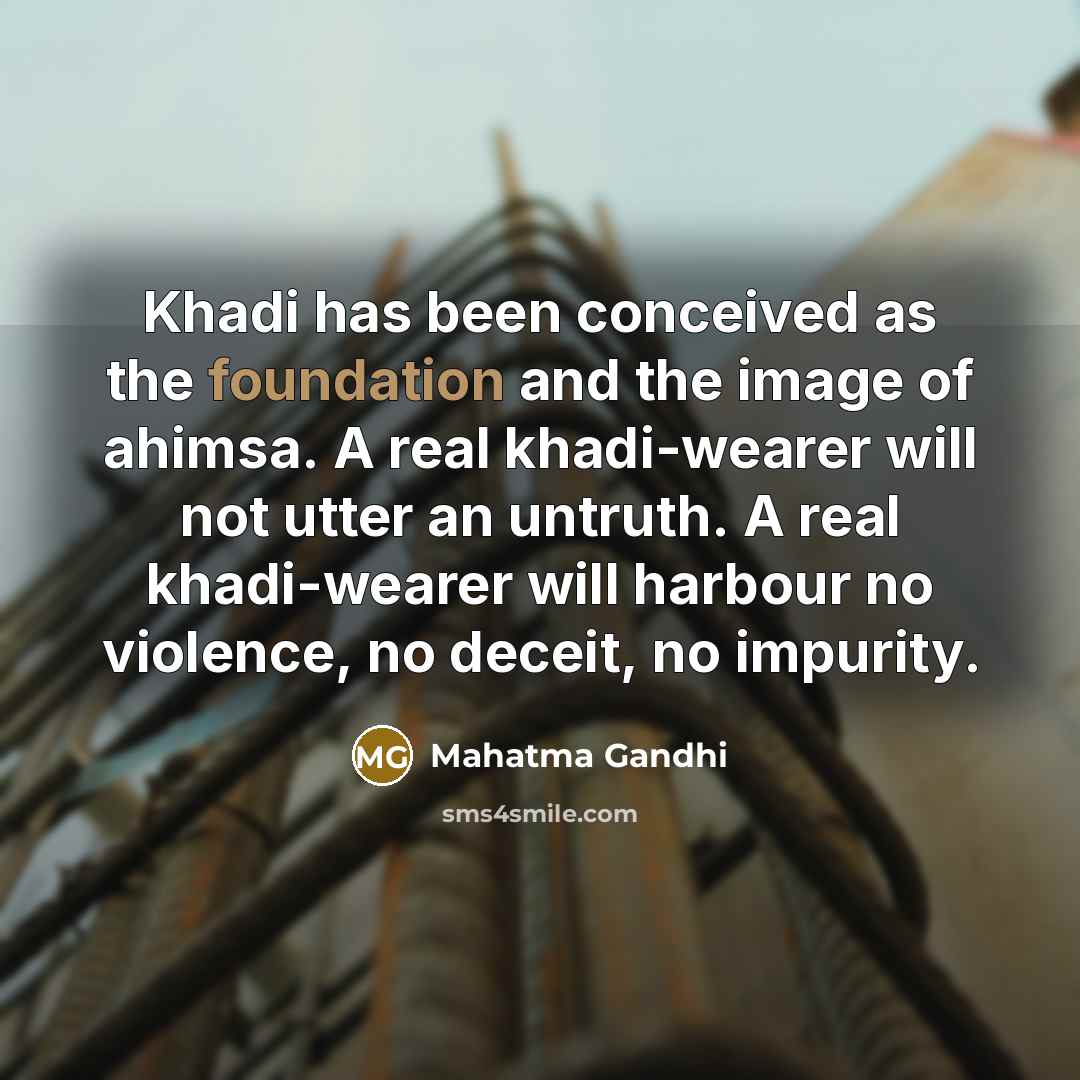 “Khadi has been conceived as the foundation and the image…” quote by Mahatma Gandhi