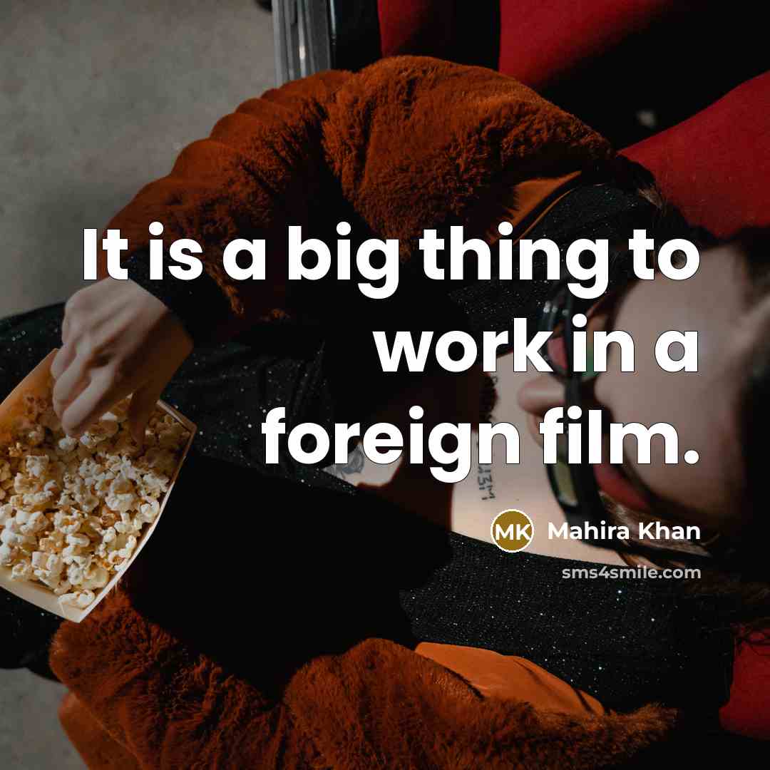 “It is a big thing to work in a foreign…” quote by Mahira Khan
