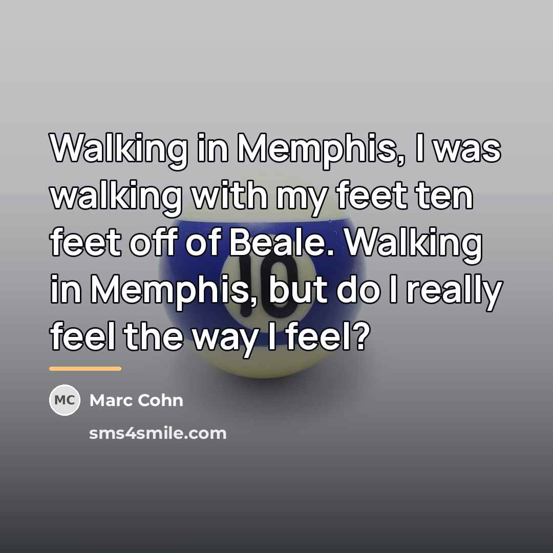 “Walking in Memphis, I was walking with my feet ten…” quote by Marc Cohn