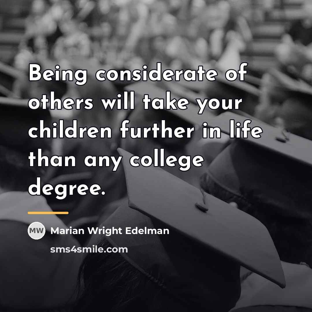 “Being considerate of others will take your children further in…” quote by Marian Wright Edelman