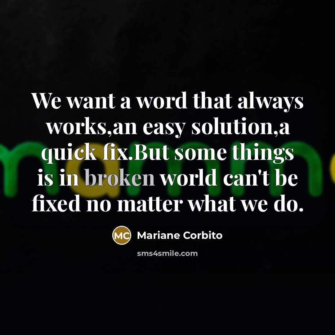 “We want a word that always works,an easy solution,a quick…” quote by Mariane Corbito