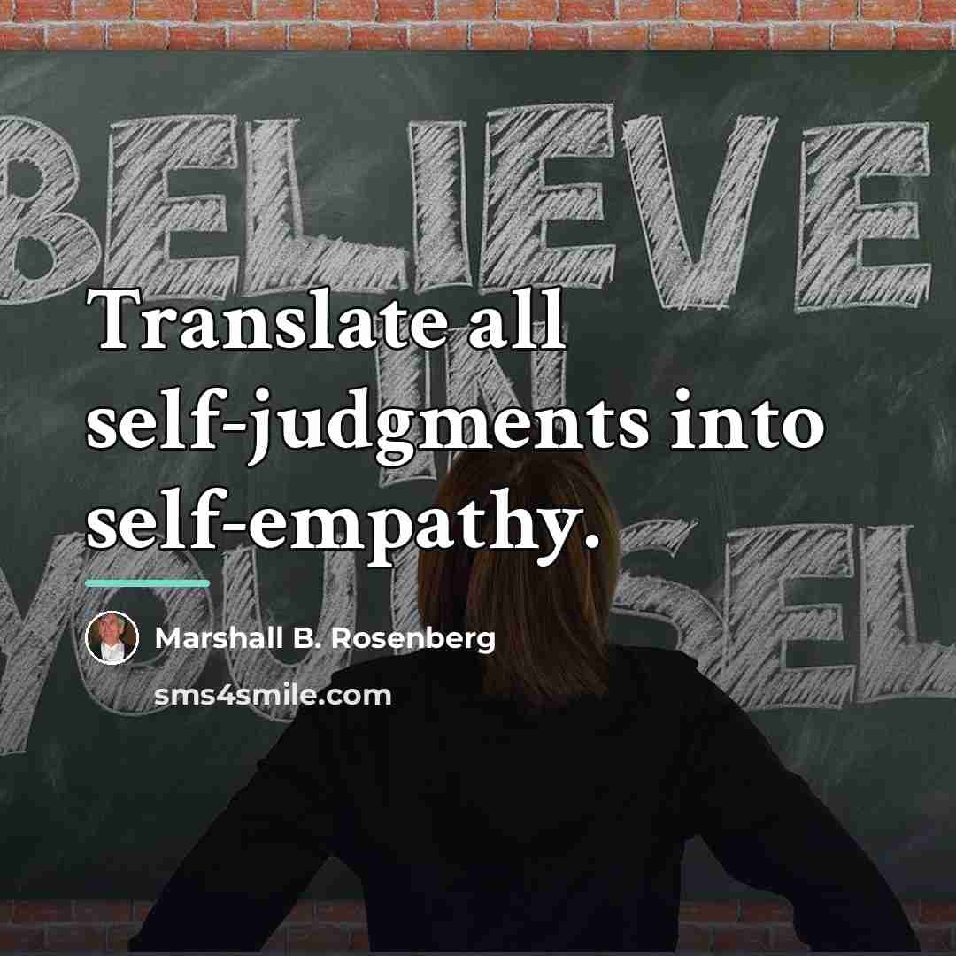“Translate all self-judgments into self-empathy.…” quote by Marshall B. Rosenberg