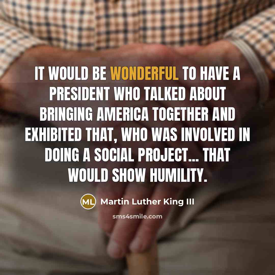 “It would be wonderful to have a president who talked…” quote by Martin Luther King III