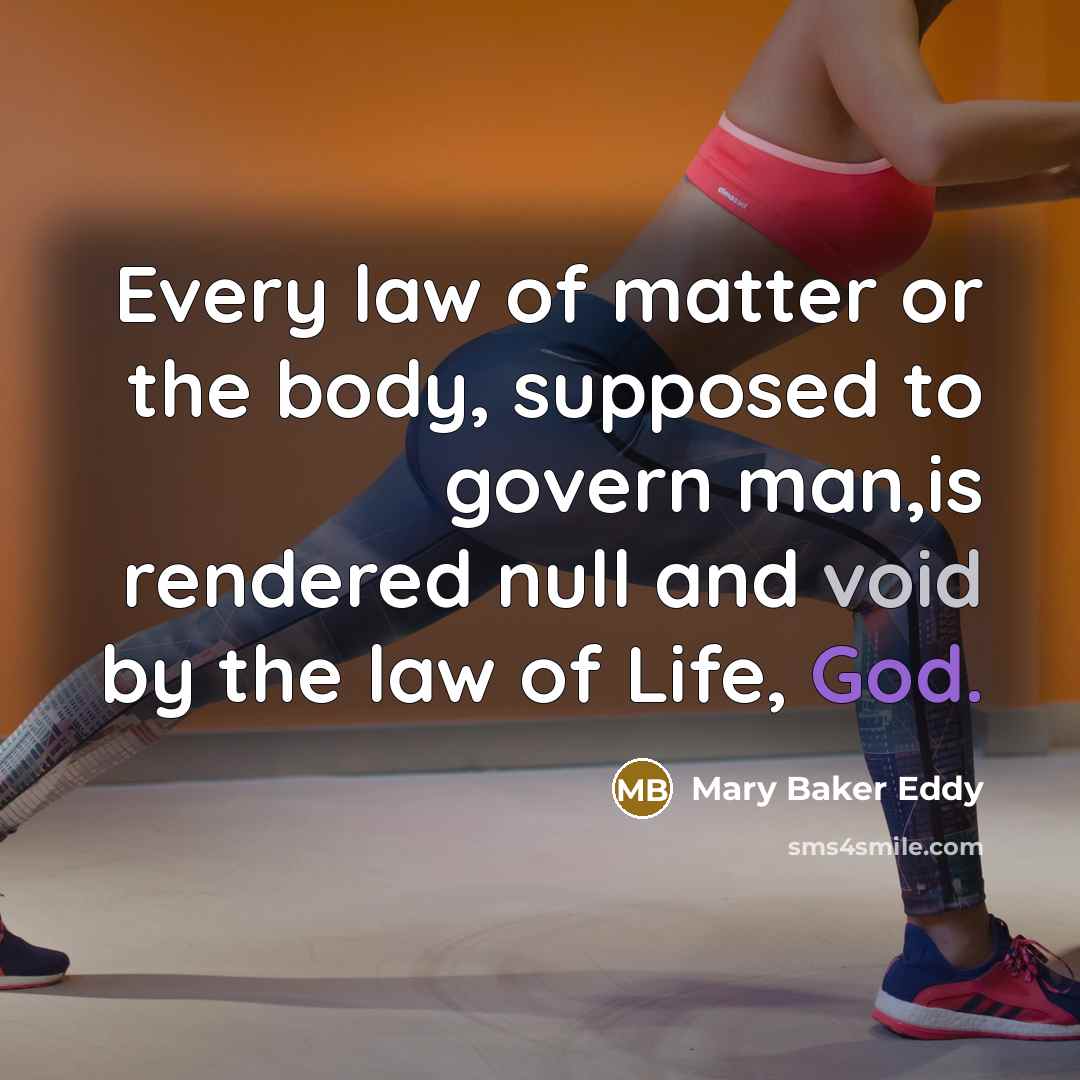 “Every law of matter or the body, supposed to govern…” quote by Mary Baker Eddy