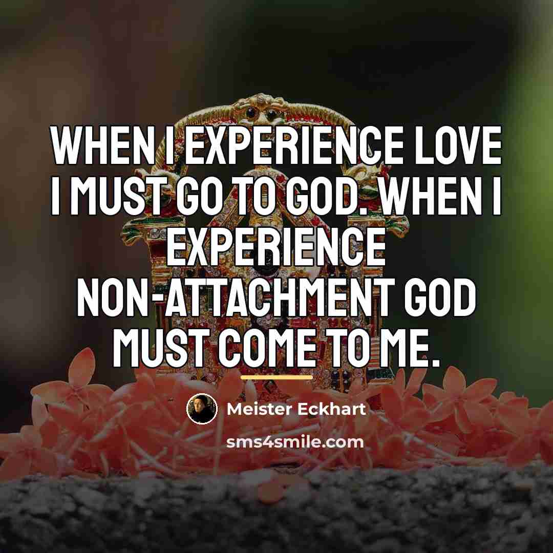 “When I experience Love I must go to God. When…” quote by Meister Eckhart