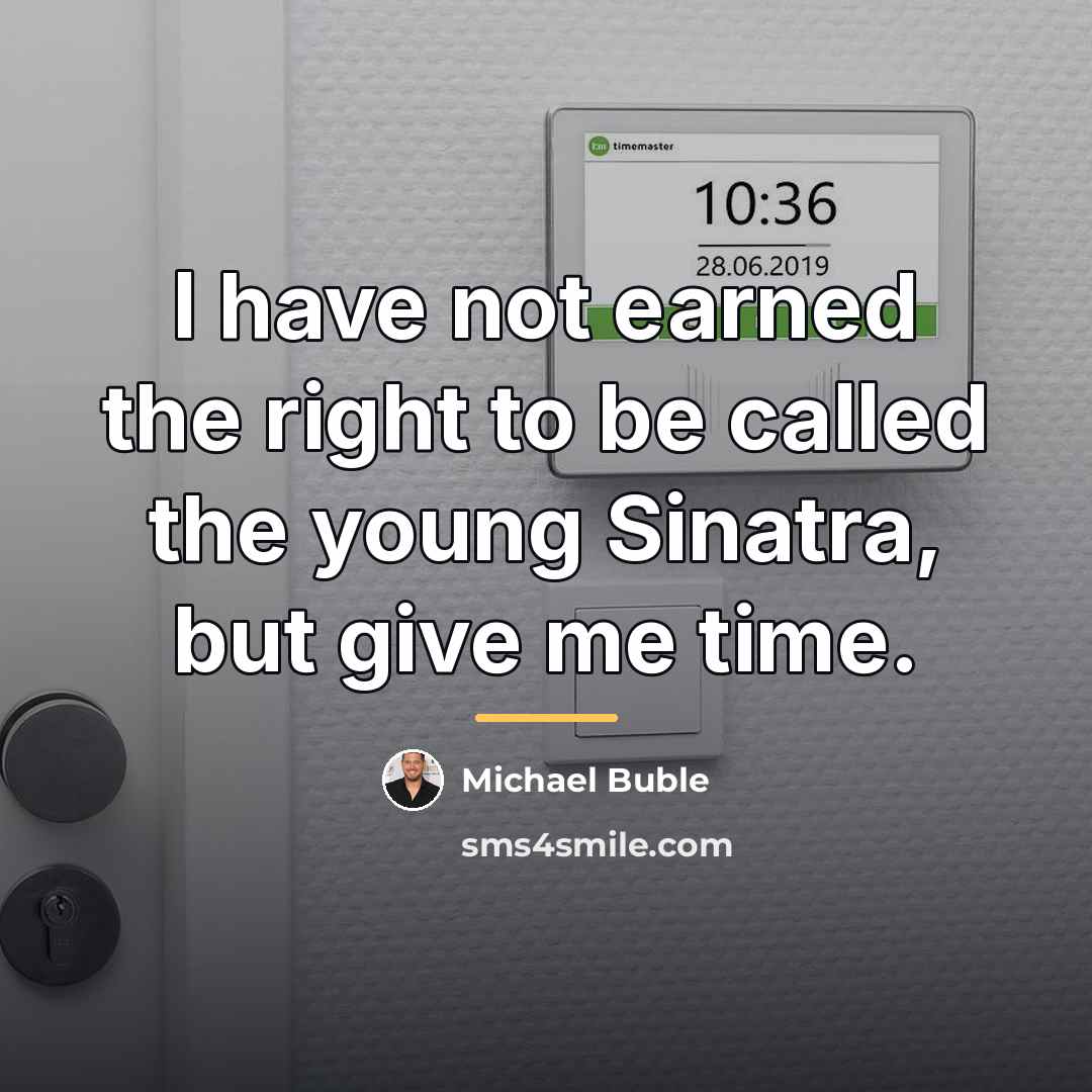 “I have not earned the right to be called the…” quote by Michael Buble