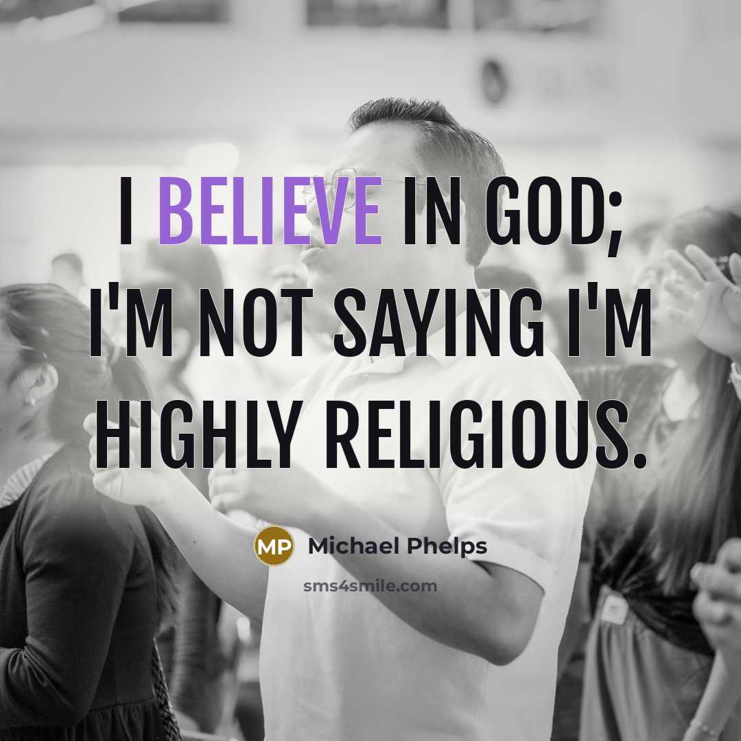 “I believe in God; I'm not saying I'm highly religious.…” quote by Michael Phelps