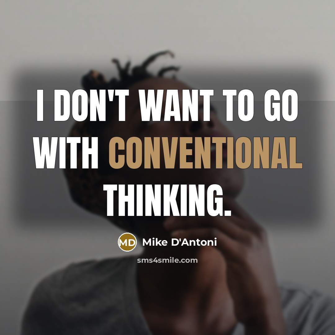 “I don't want to go with conventional thinking.…” quote by Mike D'Antoni