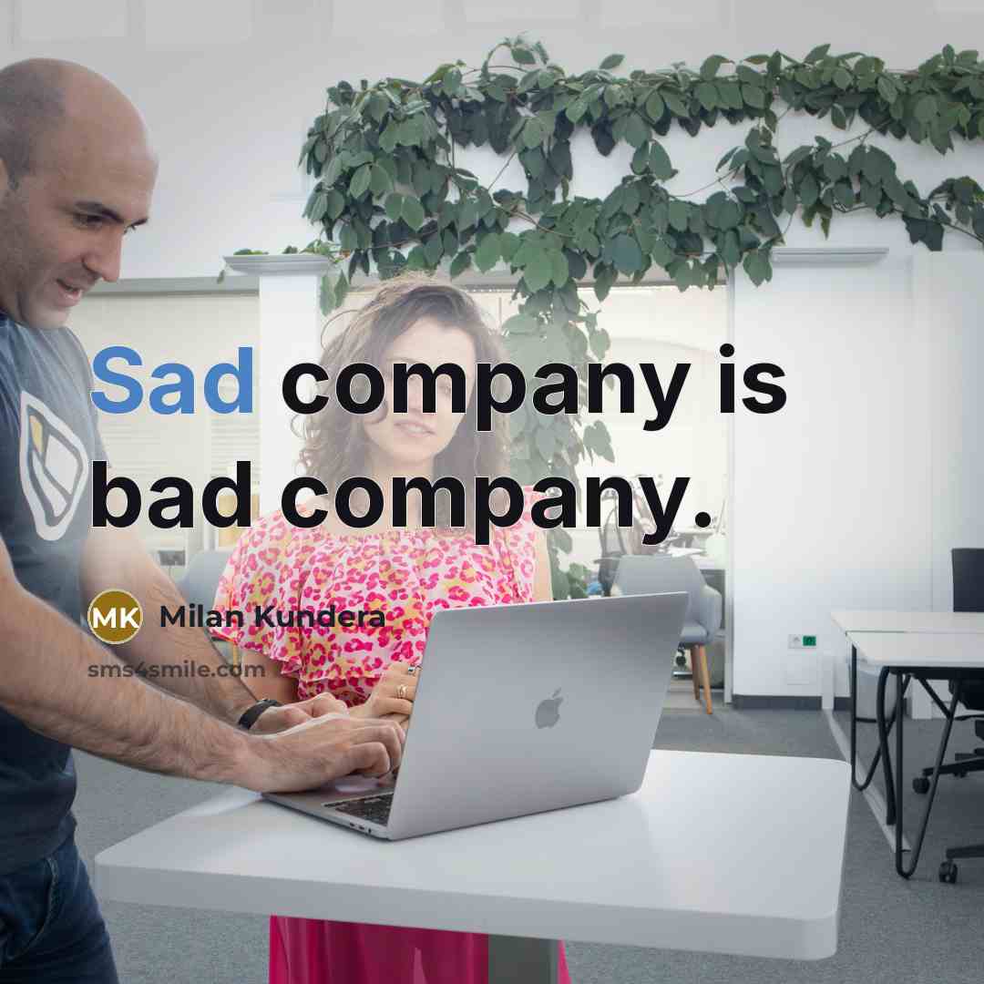 “Sad company is bad company.…” quote by Milan Kundera
