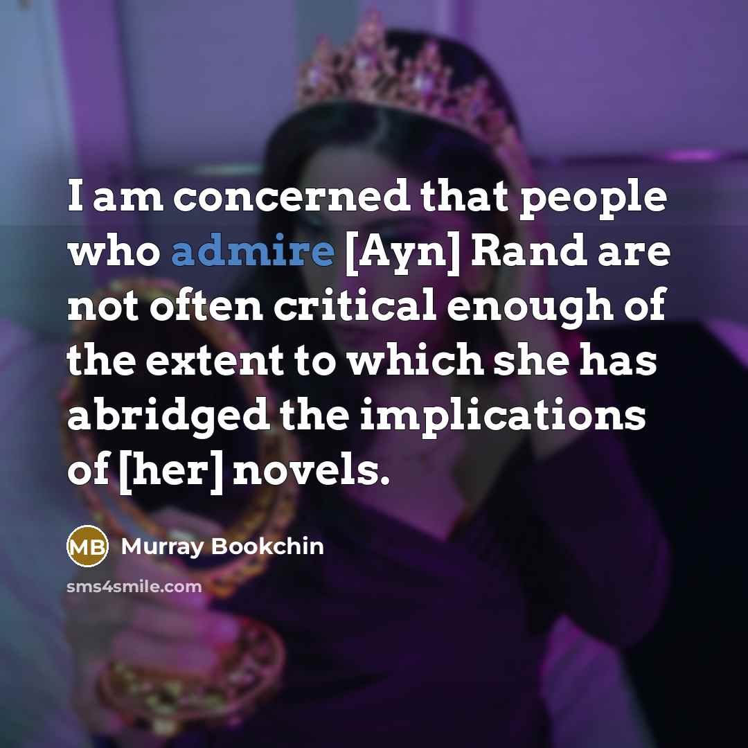 “I am concerned that people who admire [Ayn] Rand are…” quote by Murray Bookchin
