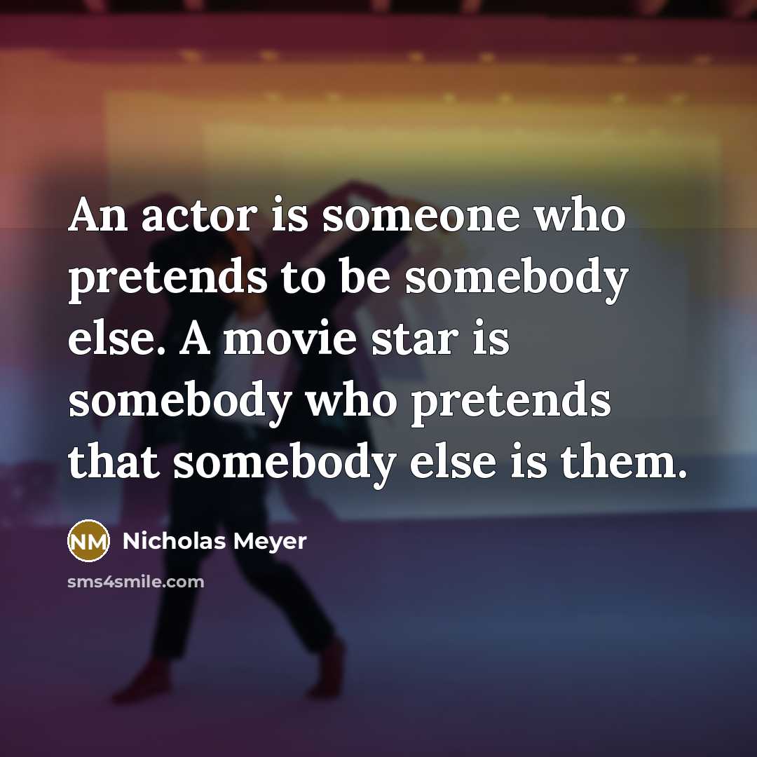 “An actor is someone who pretends to be somebody else.…” quote by Nicholas Meyer