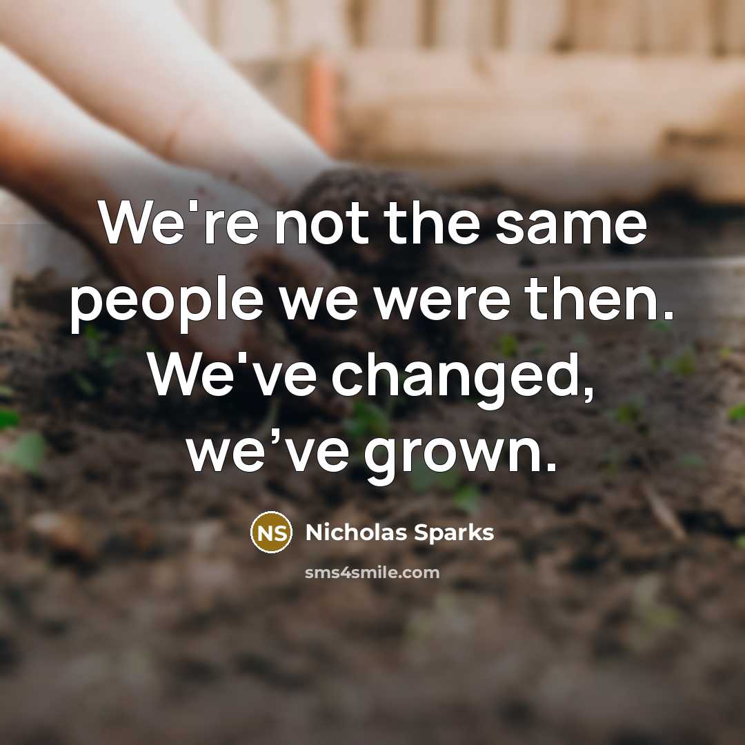“We're not the same people we were then. We've changed,…” quote by Nicholas Sparks