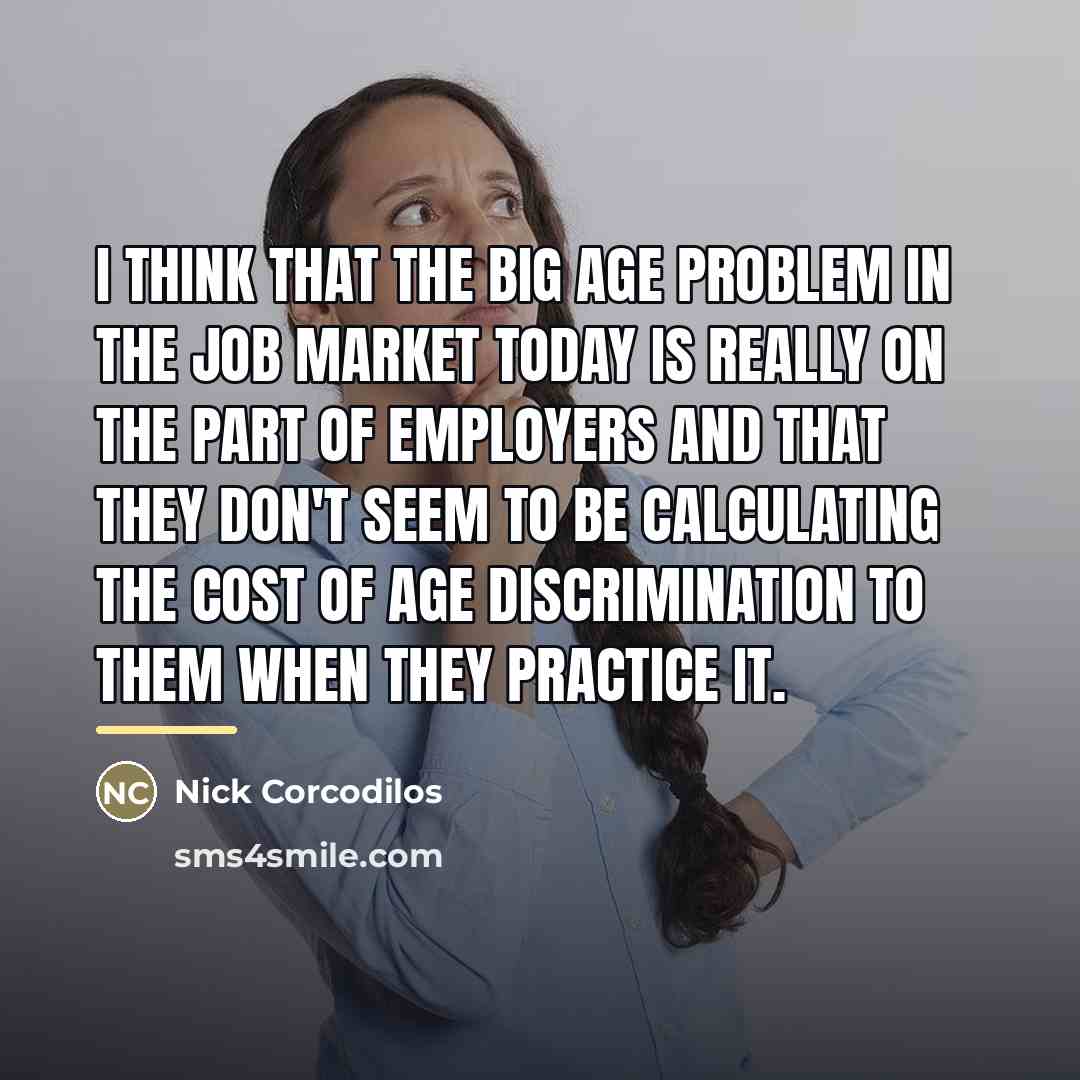 “I think that the big age problem in the job…” quote by Nick Corcodilos