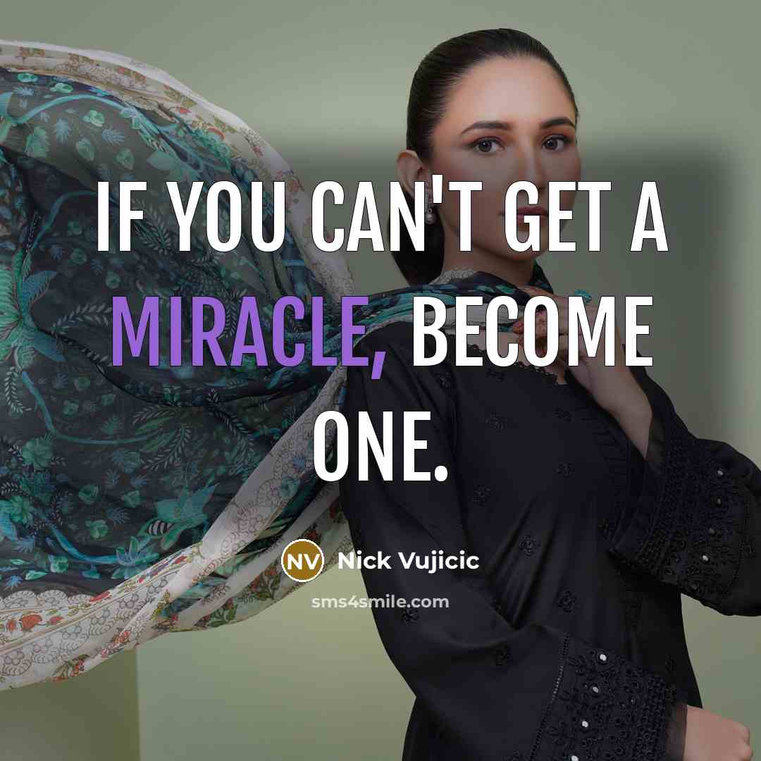 “If you can't get a miracle, become one.…” quote by Nick Vujicic