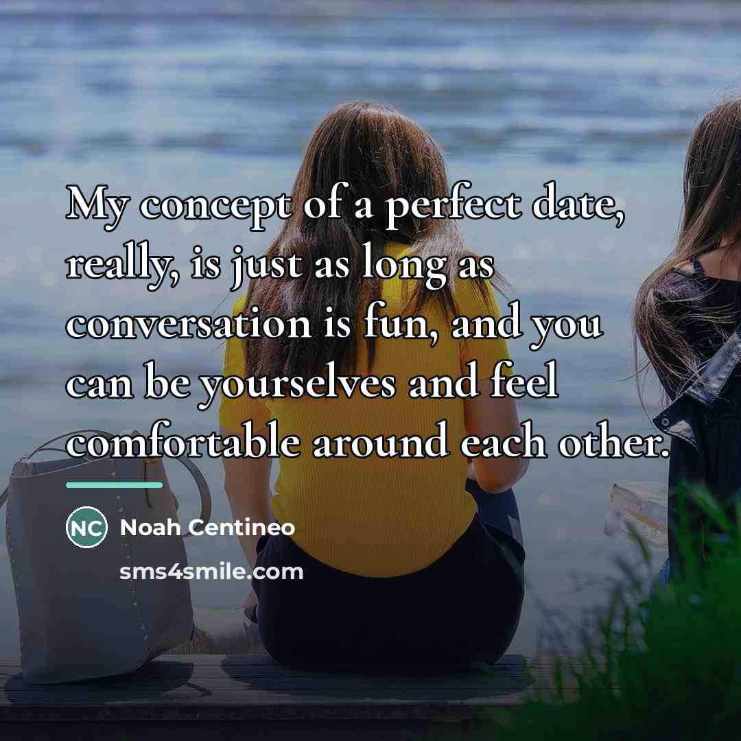 “My concept of a perfect date, really, is just as…” quote by Noah Centineo