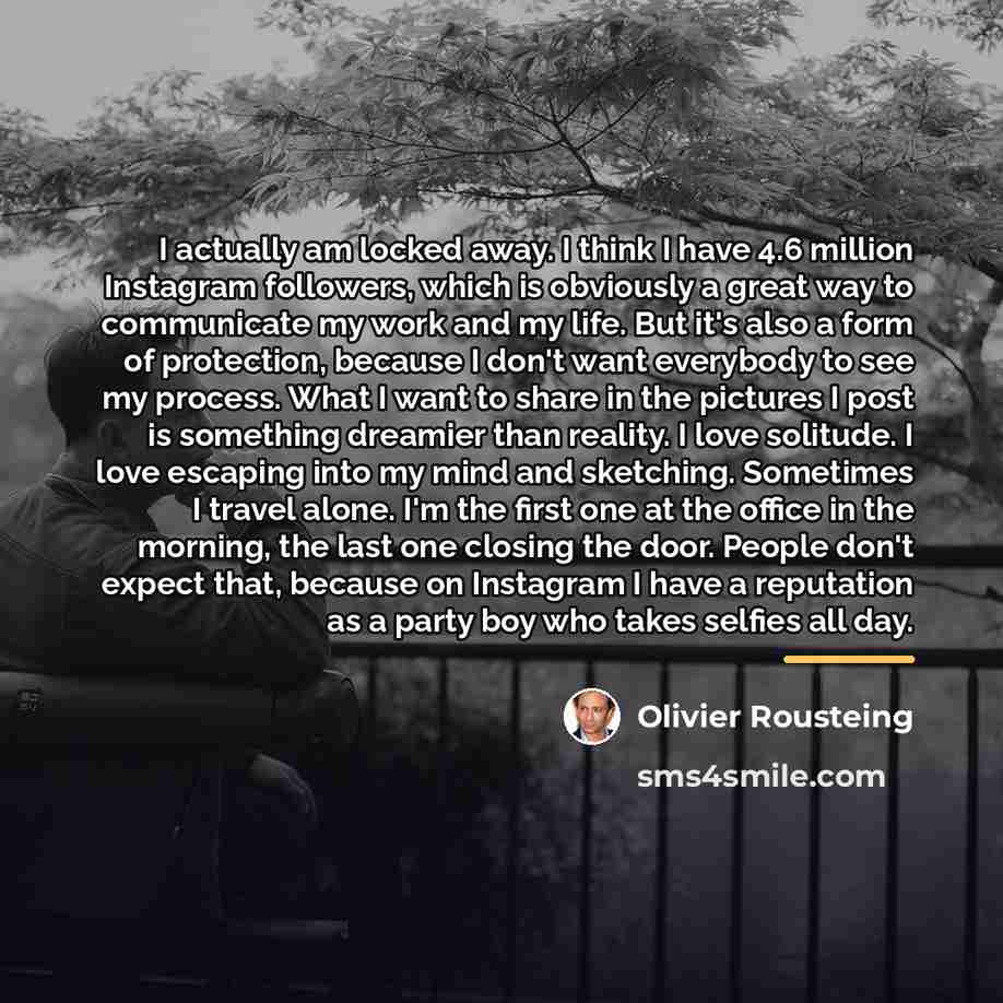 “I actually am locked away. I think I have 4.6…” quote by Olivier Rousteing