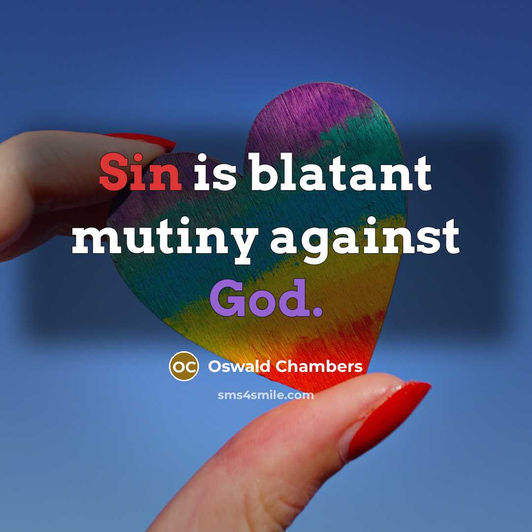 “Sin is blatant mutiny against God.” quote by Oswald Chambers
