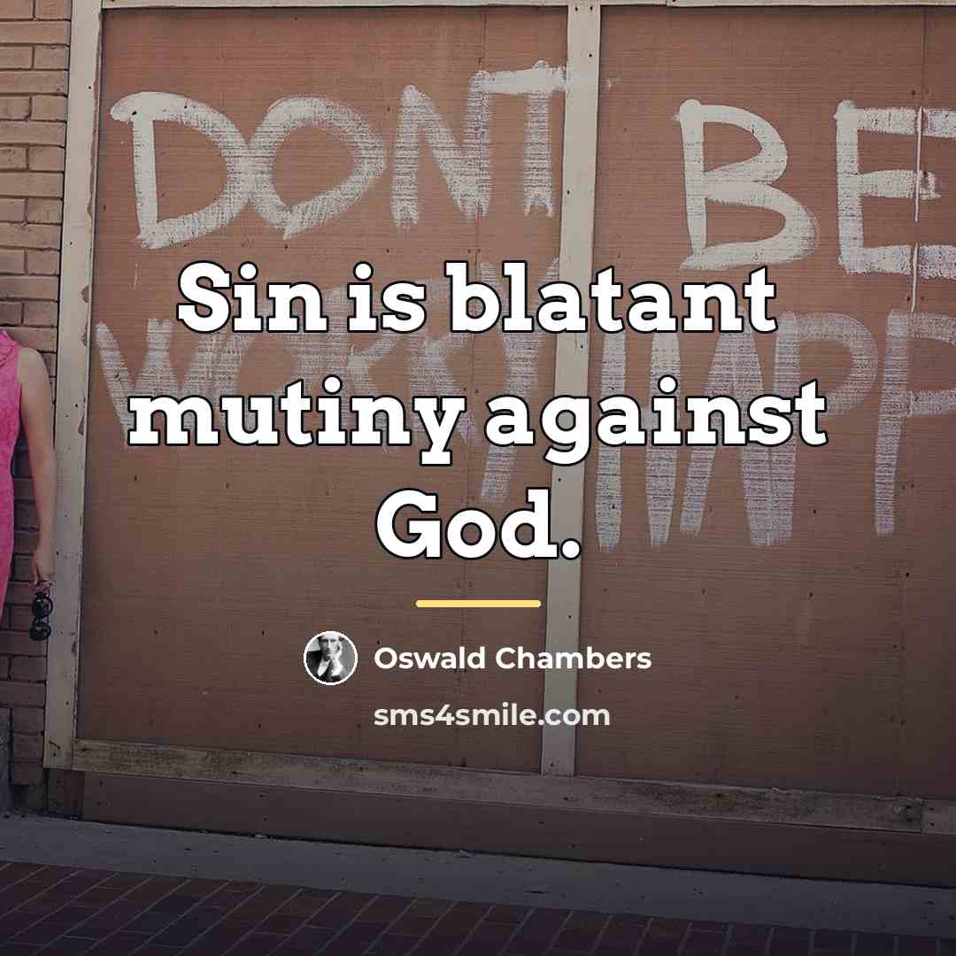 “Sin is blatant mutiny against God.…” quote by Oswald Chambers
