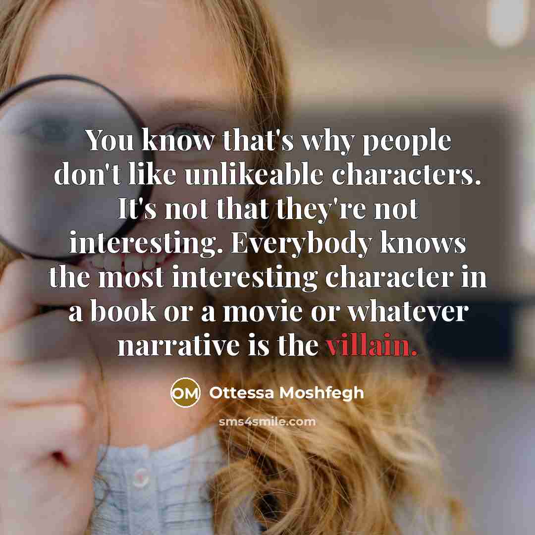 “You know that's why people don't like unlikeable characters. It's…” quote by Ottessa Moshfegh