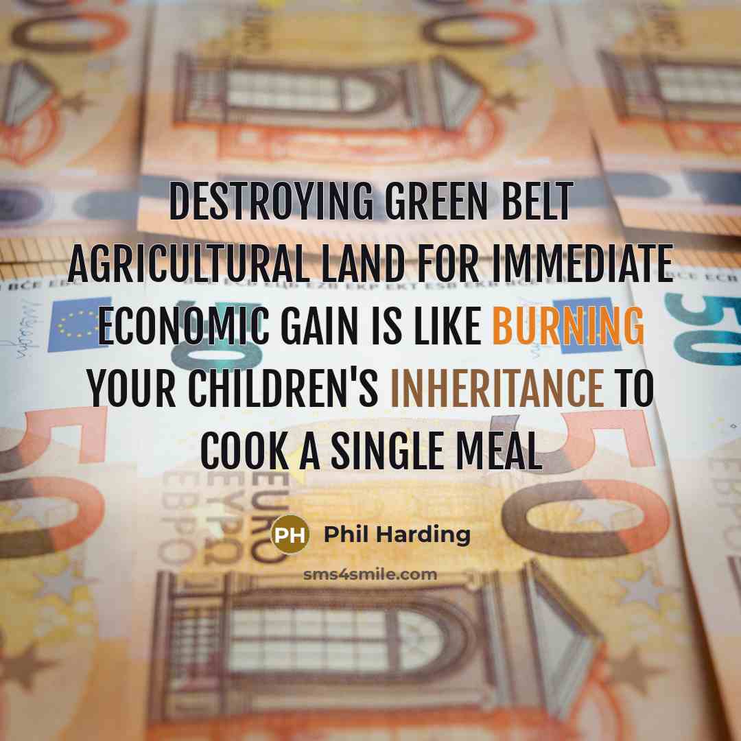 “Destroying green belt agricultural land for immediate economic gain is…” quote by Phil Harding