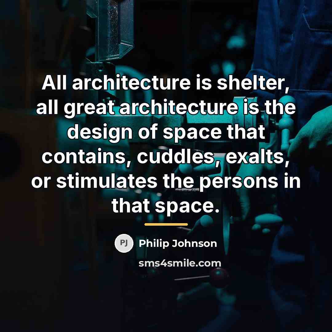 “All architecture is shelter, all great architecture is the design…” quote by Philip Johnson
