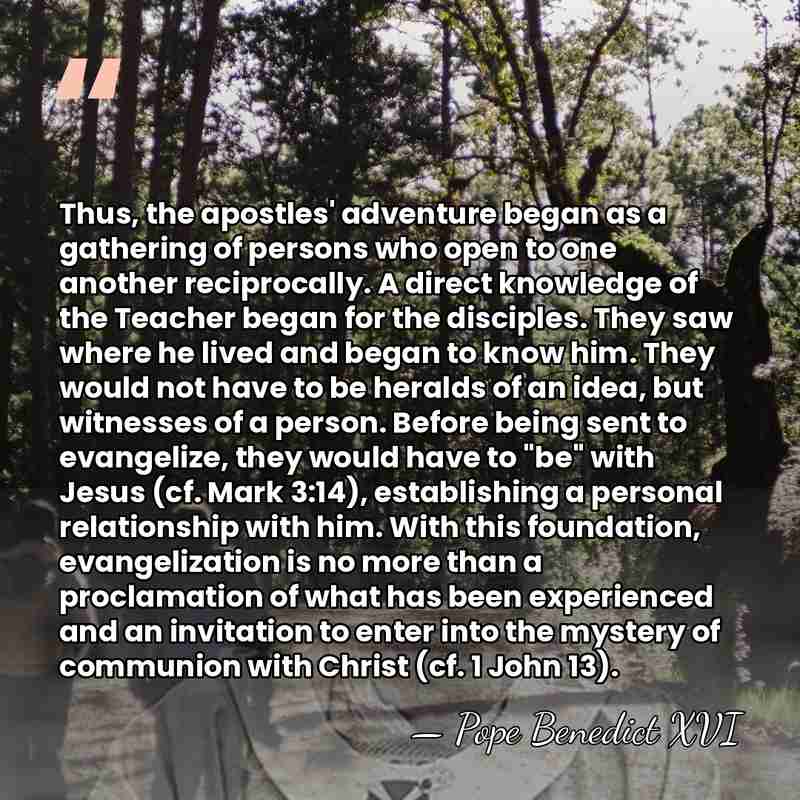 Thus, the apostles' adventure began as a gathering of persons who open&hellip; - Pope Benedict XVI
