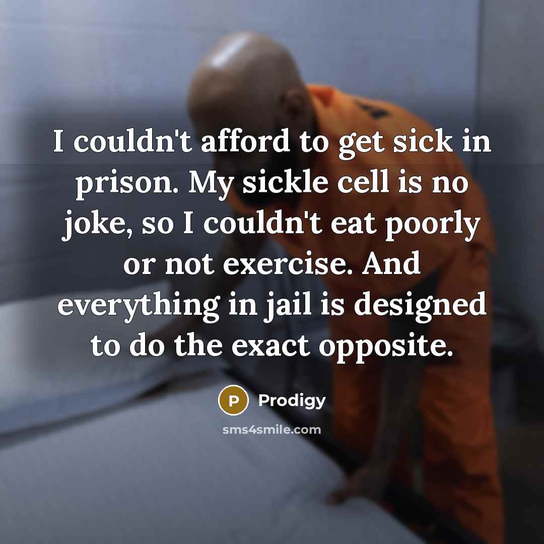 “I couldn't afford to get sick in prison. My sickle…” quote by Prodigy