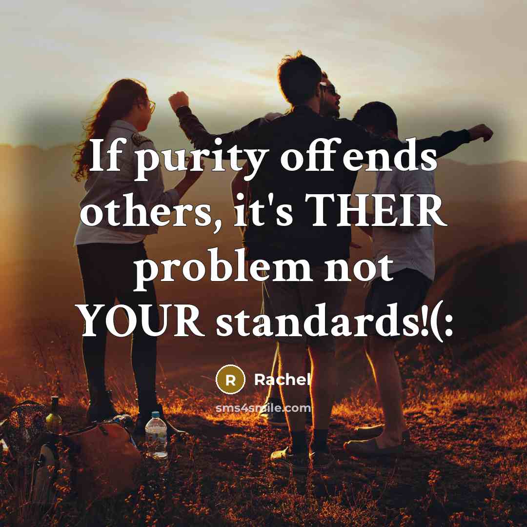 “If purity offends others, it's THEIR problem not YOUR standards!(:…” quote by Rachel
