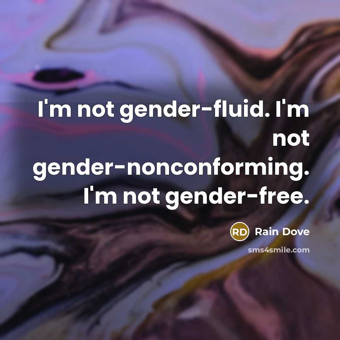 “I'm not gender-fluid. I'm not gender-nonconforming. I'm not gender-free.…” quote by Rain Dove