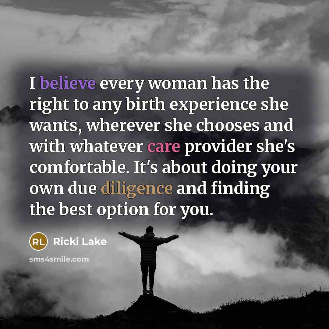 “I believe every woman has the right to any birth…” quote by Ricki Lake